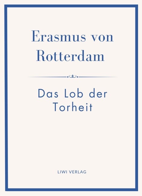 Erasmus von Rotterdam: Das Lob der Torheit. Neuausgabe - Erasmus von Rotterdam