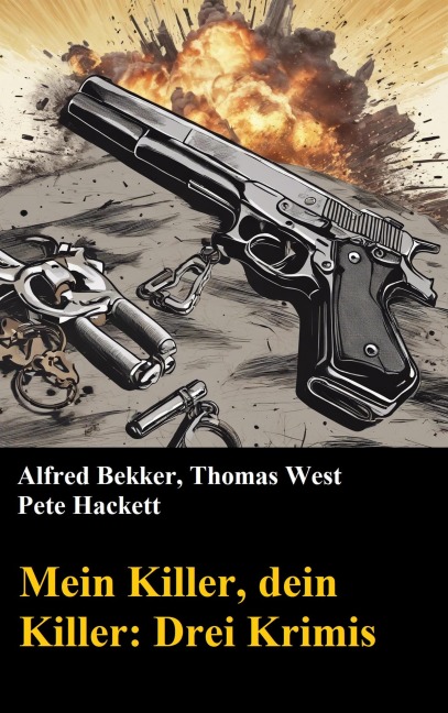 Mein Killer, dein Killer: Drei Krimis - Alfred Bekker, Pete Hackett, Thomas West