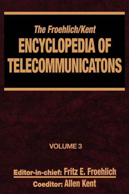 The Froehlich/Kent Encyclopedia of Telecommunications - Fritz E. Froehlich, Allen Kent
