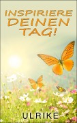 Cover-Bild zum Titel 'Inspiriere deinen Tag!' von 'Ulrike Maria'