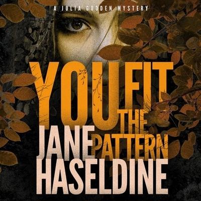 You Fit the Pattern Lib/E: A Julia Gooden Mystery - Jane Haseldine