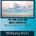 Frei sein von Angst und Stress - Resilienz mit NLP - Wolfgang Brylla