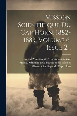 Mission Scientifique Du Cap Horn, 1882-1883, Volume 6, Issue 2... - 