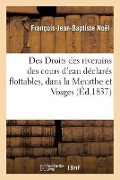 Cover-Bild zum Titel 'Droits Des Riverains Des Cours d'Eau Déclarés Flottables, DS Les Départ. de la Meurthe Et Des Vosges: Par l'Ordonnance Du 10 Juillet 1835' von 'François-J-B Noël'