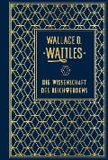 Cover-Bild zum Titel 'Die Wissenschaft des Reichwerdens' von 'Wallace D. Wattles'