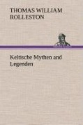 Cover-Bild zum Titel 'Keltische Mythen and Legenden' von 'T. W. (Thomas William) Rolleston'