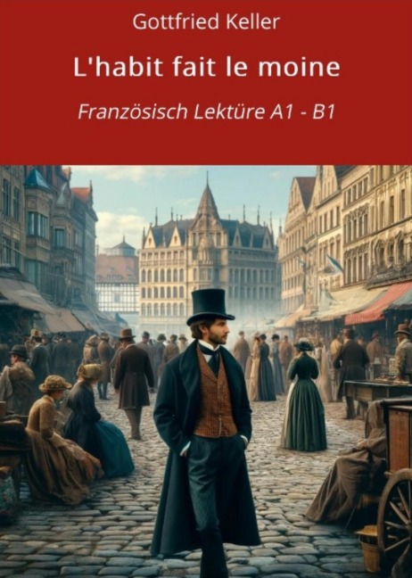 L'habit fait le moine: Französisch Lektüre A1 - B1 - Gottfried Keller