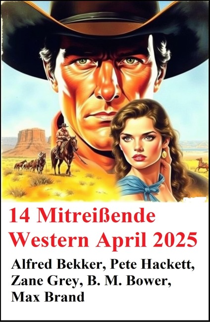 14 Mitreißende Western April 2025 - Alfred Bekker, Pete Hackett, Zane Grey, Max Brand, B. M. Bower