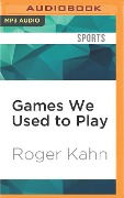 Games We Used to Play - Roger Kahn