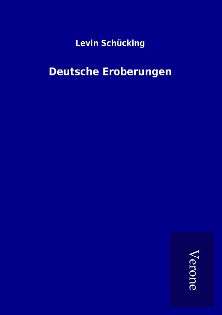Deutsche Eroberungen - Levin Schücking