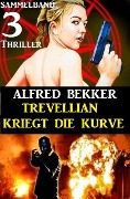 Cover-Bild zum Titel 'Trevellian kriegt die Kurve: Sammelband 3 Thriller' von 'Alfred Bekker'