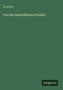 Von der menschlichen Freiheit - H. Achter
