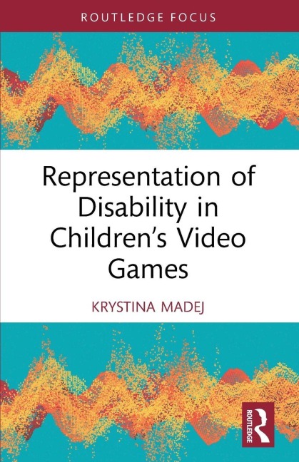 Representation of Disability in Children's Video Games - Krystina Madej
