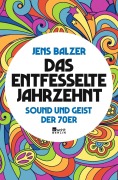 Cover-Bild zum Titel 'Das entfesselte Jahrzehnt' von 'Jens Balzer'