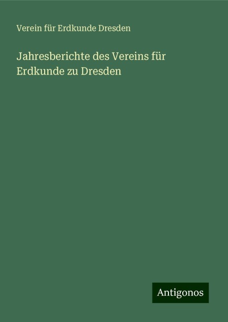 Jahresberichte des Vereins für Erdkunde zu Dresden - Verein für Erdkunde Dresden