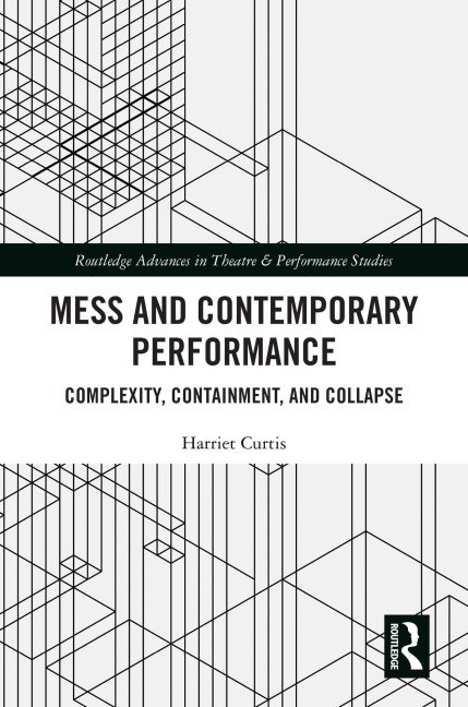 Mess and Contemporary Performance - Harriet Curtis