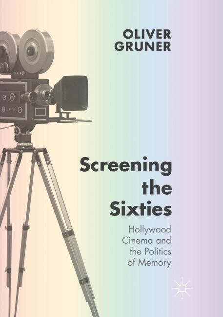 Screening the Sixties - Oliver Gruner