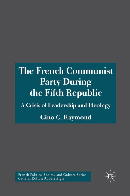 The French Communist Party During the Fifth Republic - Gino G Raymond