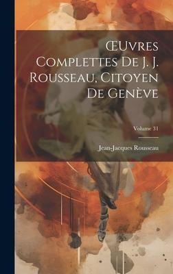 OEuvres Complettes De J. J. Rousseau, Citoyen De Genève; Volume 31 - Jean-Jacques Rousseau