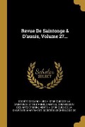 Cover-Bild zum Titel 'Revue De Saintonge & D'aunis, Volume 27...' von 'Saintes'