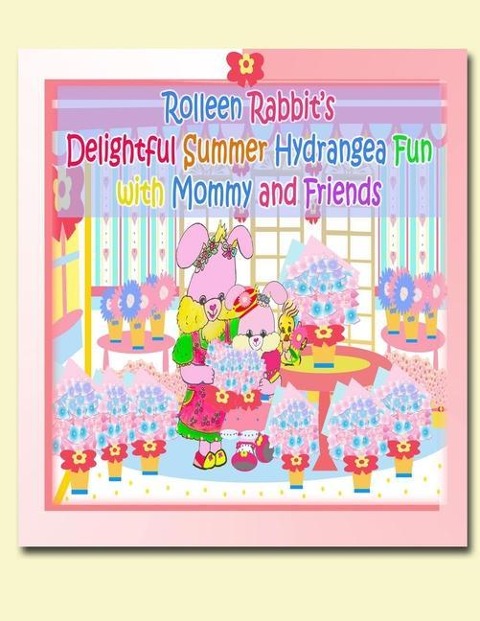 Rolleen Rabbit's Delightful Summer Hydrangea Fun with Mommy and Friends - Rowena Kong