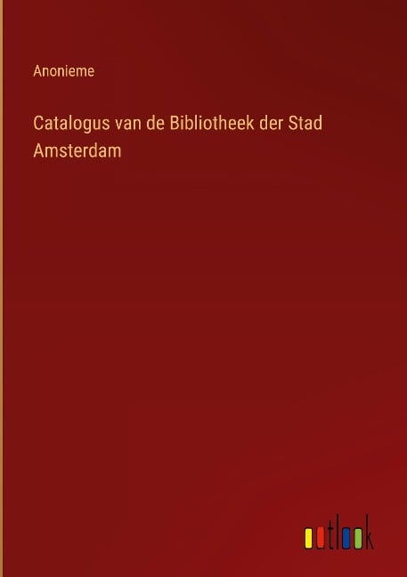 Catalogus van de Bibliotheek der Stad Amsterdam - Anonieme