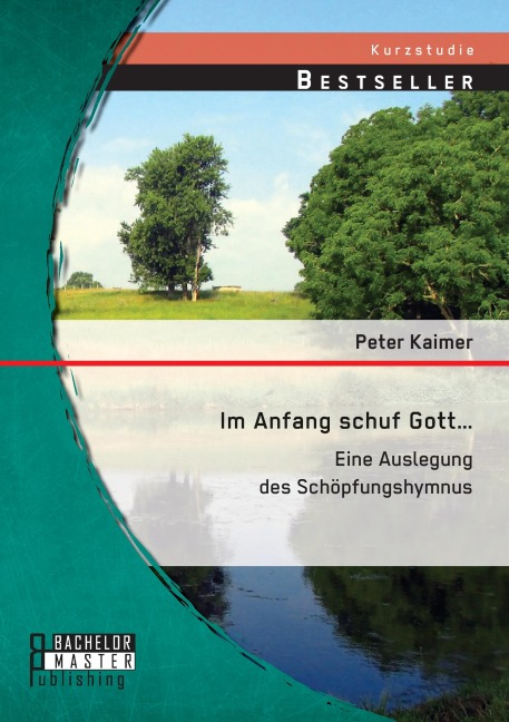 Im Anfang schuf Gott...: Eine Auslegung des Schöpfungshymnus - Peter Kaimer