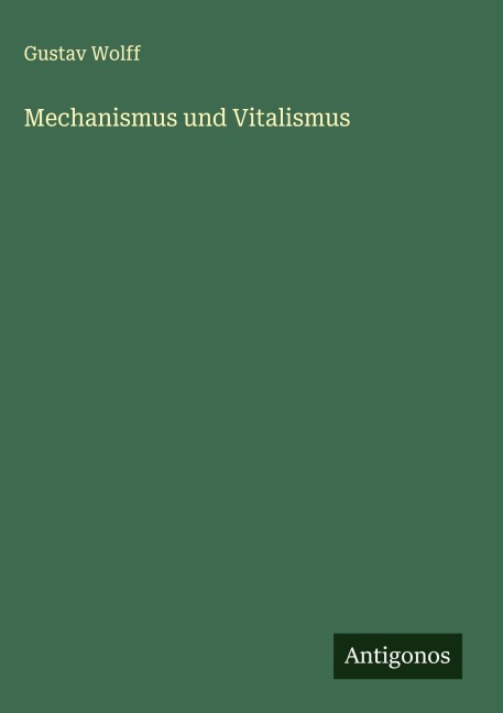 Mechanismus und Vitalismus - Gustav Wolff