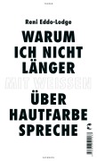 Cover-Bild zum Titel 'Warum ich nicht länger mit Weißen über Hautfarbe spreche' von 'Reni Eddo-Lodge'