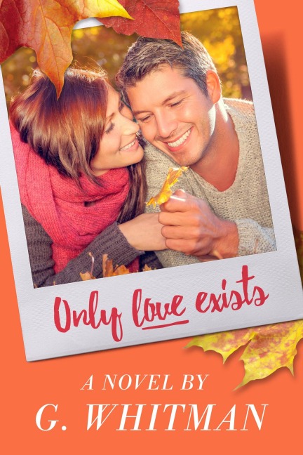 Only Love Exists - G. Whitman