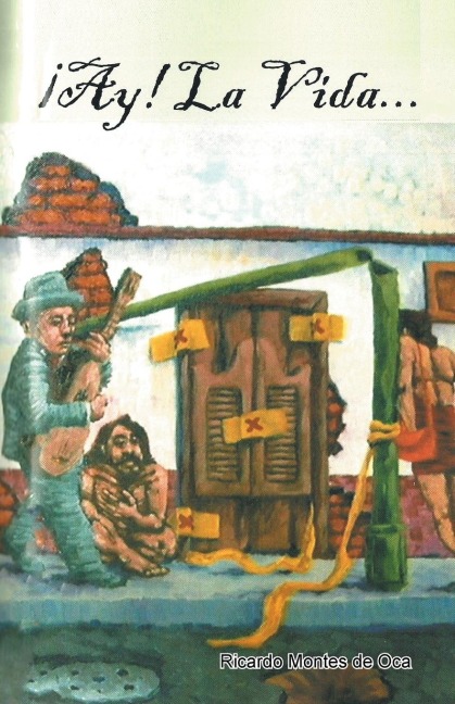 ¡Ay! La vida... - Ricardo Montes De Oca Gallegos