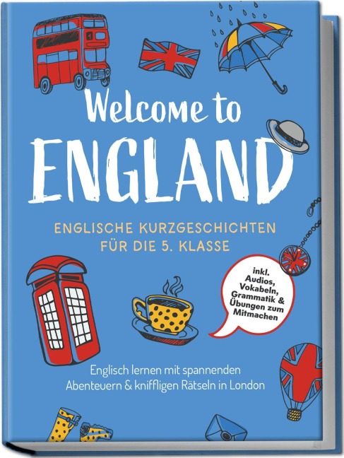 Welcome to England: Englische Kurzgeschichten für die 5. Klasse - Englisch lernen mit spannenden Abenteuern & kniffligen Rätseln in London - inkl. Audios, Vokabeln, Grammatik & Übungen zum Mitmachen - Sarah Hoffmann