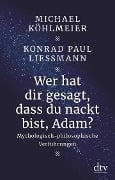 Wer hat dir gesagt, dass du nackt bist, Adam? - Michael Köhlmeier, Konrad Paul Liessmann