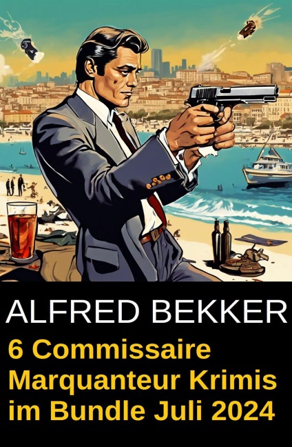 6 Commissaire Marquanteur Krimis im Bundle Juli 2024 - Alfred Bekker