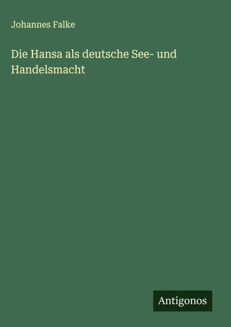 Die Hansa als deutsche See- und Handelsmacht - Johannes Falke