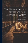 Cover-Bild zum Titel 'The Origin of the Order of Our Lady of Charity' von 'Ory Joseph Marie'