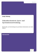 Cover-Bild zum Titel 'Zukunftsorientierte Sport- und Sportstättenentwicklung' von 'Andy Flehmig'