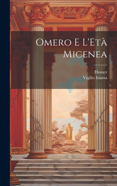 Omero E L'Età Micenea - Homer, Vigilio Inama