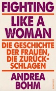 Cover-Bild zum Titel 'Fighting Like a Woman' von 'Andrea Böhm'