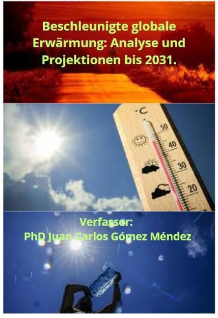 Beschleunigte globale Erwärmung: Analyse und Projektionen bis 2031. (FORSCHUNG IN DEUTSCH VERÖFFENTLICHT, #2) - Juan Carlos Gómez Méndez
