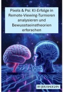 Cover-Bild zum Titel 'Pixels & Psi: Analyse des Erfolgs von KI bei Fernwahrnehmungswettbewerben und Erforschung von Bewusstseinstheorien' von 'Jeri Baughn'