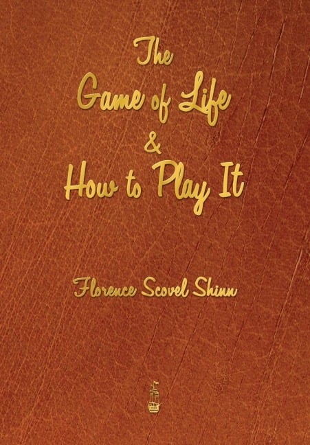 The Game of Life and How to Play It - Florence Scovel Shinn