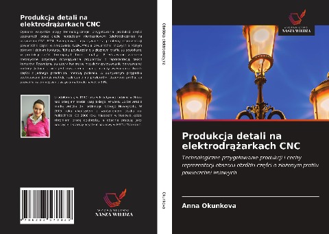 Produkcja detali na elektrodr¿¿arkach CNC - Anna Okunkova