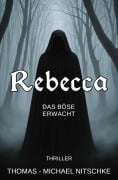 Cover-Bild zum Titel 'Rebecca - Das Böse erwacht' von 'Thomas-Michael Nitschke'