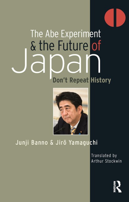 The Abe Experiment and the Future of Japan - Junji Banno, Jiro Yamaguchi