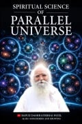 Cover-Bild zum Titel 'Spiritual Science of Parallel Universe' von 'Bapuji Dashrathbhai Patel'