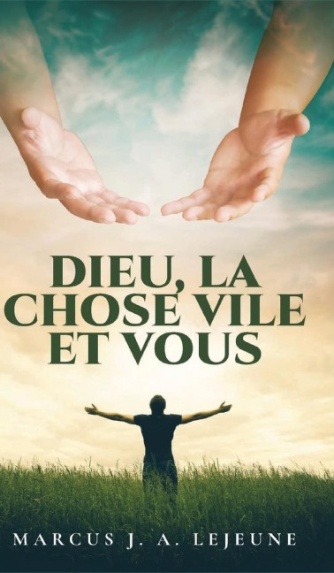 Dieu, La Chose Vile et Vous - Marcus J. A. Lejeune