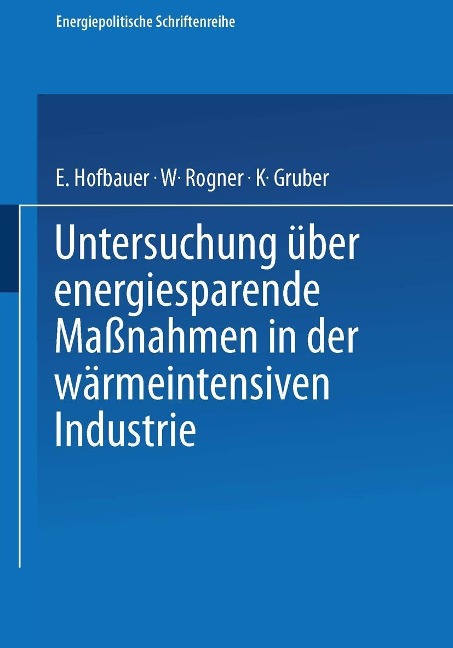 Untersuchung über energiesparende Maßnahmen in der wärmeintensiven Industrie - E. Hofbauer, W. Rogner, K. Gruber