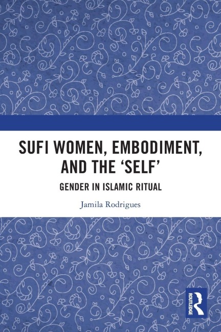 Sufi Women, Embodiment, and the 'Self' - Jamila Rodrigues