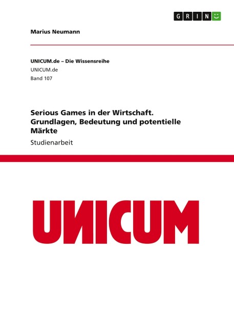 Serious Games in der Wirtschaft. Grundlagen, Bedeutung und potentielle Märkte - Marius Neumann